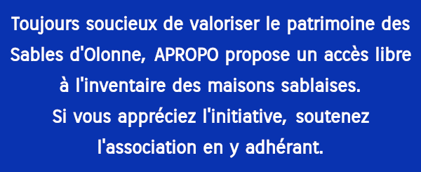 Toujours soucieux de valoriser le patrimoine des Sables d'Olonne, APROPO propose un accès libre à l'inventaire des maisons sablaises.
Si vous appréciez l'initiative, soutenez l'association en y adhérant.